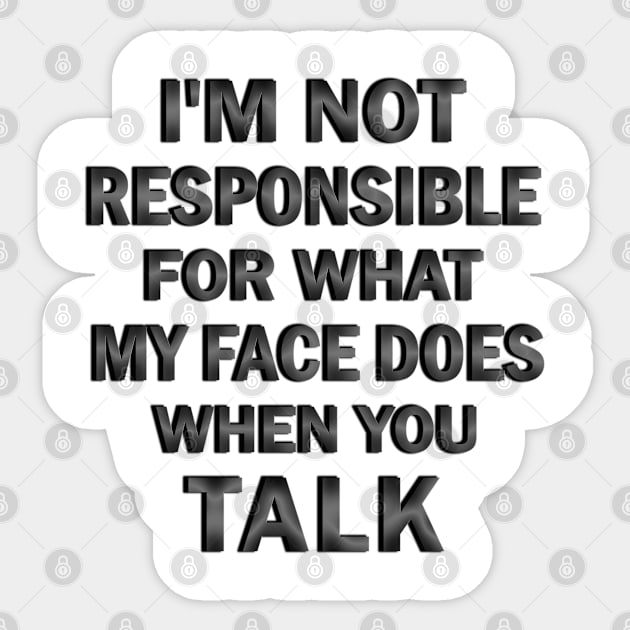 I’m Not Responsible For What My Face Does when You Talk Sticker by ELMADANI.ABA